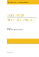 Ratzinger oltre Ratzinger - Quagliariello Gaetano