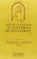 Tu hai parole di vita eterna (Gv. 6, 68) [vol_30] - Balthasar Hans U. von