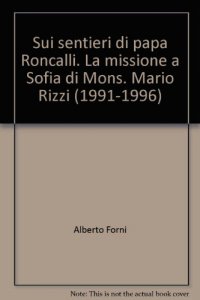 Copertina di 'Sui sentieri di Papa Roncalli. La missione a Sofia di Mons. Mario Rizzi (1991-1996)'