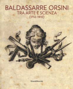 Copertina di 'Baldassarre Orsini. Tra arte e scienza (1732-1810). Catalogo della mostra (Perugia, 14 aprile-4 giugno 2017). Ediz. a colori'