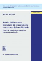 Tutela della salute, principio di precauzione e mercato del medicinale - Beatrice Bertarini