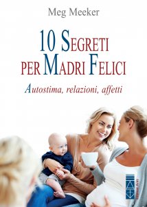 Copertina di '10 segreti per madri felici'
