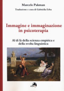 Copertina di 'Immagine e immaginazione in psicoterapia. Al di l della scienza empirica e della svolta linguistica'
