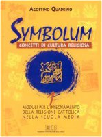 Symbolum. Concetti di cultura religiosa. Moduli per l'insegnamento della religione cattolica nella Scuola media [vol_1] - Quadrino Agostino