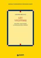 Lev Vygotskij. Sviluppo, educazione e patologia della mente - Mecacci Luciano