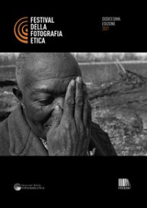 Copertina di 'Festival della fotografia etica 2021. Ediz. italiana e inglese'