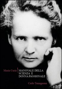 Copertina di 'Marie Curie. Manovale della scienza e donna passionale'