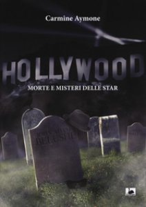 Copertina di 'Hollywood. Morte e misteri delle star'