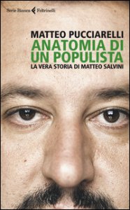 Copertina di 'Anatomia di un populista. La vera storia di Matteo Salvini'
