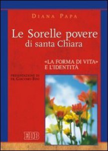 Copertina di 'Le Sorelle povere di santa Chiara. La forma di vita e l'identit'