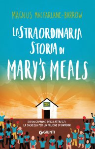 Copertina di 'La straordinaria storia di Mary's Meals'