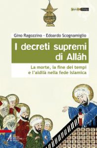 Copertina di 'I decreti supremi di Allah. La morte, la fine dei tempi e l'aldil nella fede islamica'