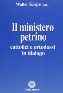 Copertina di 'Il ministero petrino. Cattolici e ortodossi in dialogo'
