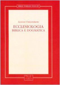 Copertina di 'Ecclesiologia. Biblica e dogmatica. Lezioni universitarie'