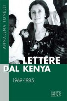 Lettere dal Kenya. 1969-1985 - Annalena Tonelli