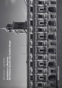 Copertina di 'Architettura a Mantova. Dal Palazzo Ducale alla Cartiera Burgo. Ediz. illustrata'