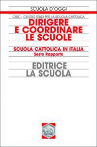 Copertina di 'Dirigere e coordinare le scuole. Scuola cattolica in Italia. Sesto rapporto'
