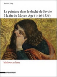 Copertina di 'La peinture dans le duch de Savoie  la fin du Moyen Age (1416-1536)'
