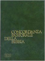 Concordanza pastorale della Bibbia. Indice analitico e analogico delle voci e dei temi di interesse pastorale presenti nella Bibbia italiana disposti alfabeticamente