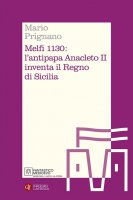 Melfi 1130: l'antipapa Anacleto II inventa il Regno di Sicilia - Mario Prignano