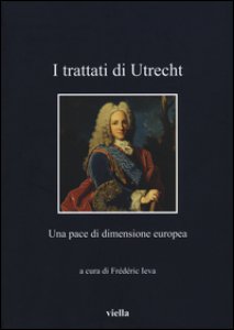 Copertina di 'I Trattati di Utrecht. Una pace di dimensione europea'
