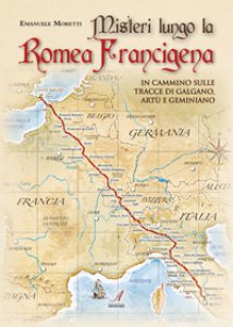 Copertina di 'Misteri lungo la Romea Francigena. In cammino sulle tracce di Galgano, Art e Geminiano'