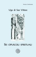 Sei opuscoli spirituali - Ugo di San Vittore