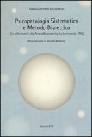 Psicopatologia sistematica e metodo dialettico. Con riferimento alla Tavola epistemologica universale (TEU) - Giacomini G. Giacomo