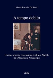 Copertina di 'A tempo debito. Donne, uomini, relazioni di credito a Napoli tra Ottocento e Novecento'