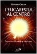 L'eucarestia al centro. Proposta di teologia sacramentaria - Vittorio Casella