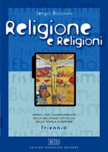 Copertina di 'Religione e religioni. Moduli per l'insegnamento della religione cattolica nella scuola superiore. Per il Trienno'