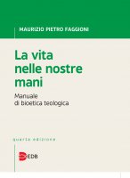 La vita nelle nostre mani - Maurizio Pietro Faggioni