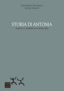 Copertina di 'Storia di Antonia. Viaggio al termine di un manicomio'