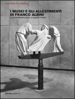 I musei e gli allestimenti di Franco Albini. Ediz. illustrata
