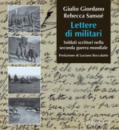 Lettere di militari. Soldati scrittori nella seconda guerra mondiale - Giordano Giulio, Sansoé Rebecca