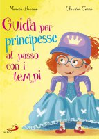 Guida per principesse al passo con i tempi - Marica Bersan (testi),Claudio Cerri (ill.)