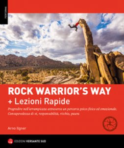 Copertina di 'Rock warrior's way + Lezioni rapide. Progredire nell'arrampicata attraverso un percorso psico-fisico ed emozionale. Consapevolezza di s, responsabilit, rischio, paura'