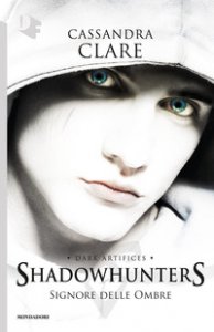 Copertina di 'Signore delle ombre. Dark artifices. Shadowhunters'