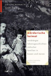 Copertina di 'Mrderische Heimat. Verdrngte Lebensgeschichten jdischer Familien in Bozen und Meran'