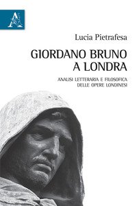 Copertina di 'Giordano Bruno a Londra. Analisi letteraria e filosofica delle opere londinesi'