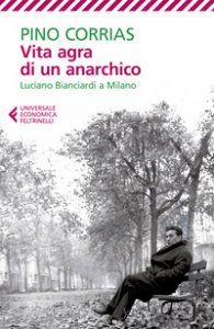 Copertina di 'Vita agra di un anarchico. Luciano Bianciardi a Milano'