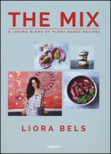 Copertina di 'The mix. A loving blend of plant-based recipes. Ediz. a colori'