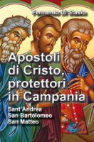Apostoli di Cristo, protettori in Campania. Sant'Andrea, san Bartolomeo, san Matteo - Fernando Di Stasio