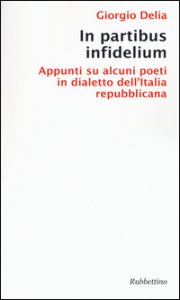Copertina di 'In partibus infidelium. Appunti su alcuni poeti in dialetto dell'Italia repubblica'