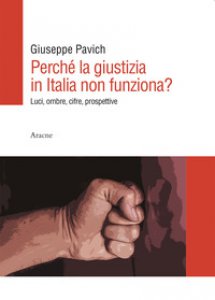 Copertina di 'Perch la giustizia in Italia non funziona? Luci, ombre, cifre, prospettive'
