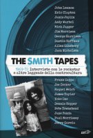 The Smith tapes. 1969-72. Interviste con le rockstar e altre leggende della controcultura