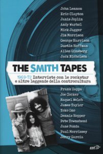 Copertina di 'The Smith tapes. 1969-72. Interviste con le rockstar e altre leggende della controcultura'