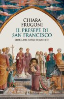 Il presepe di san Francesco - Chiara Frugoni