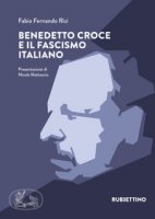 Benedetto Croce e il fascismo italiano - Rizi Fabio Fernando