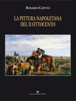 La pittura napoletana del II Ottocento. Ediz. illustrata - Caputo Rosario
